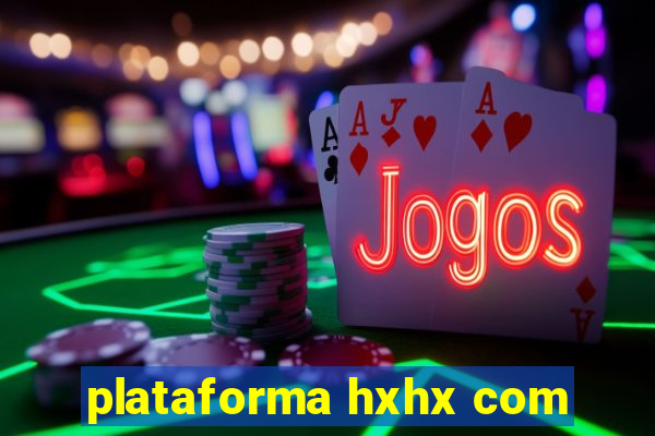 plataforma hxhx com